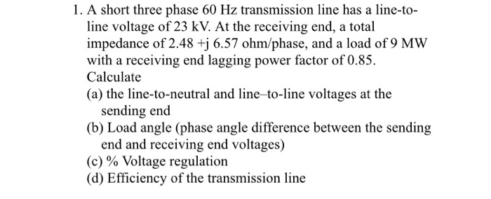 Solved 1. A short three phase 60 Hz transmission line has a | Chegg.com