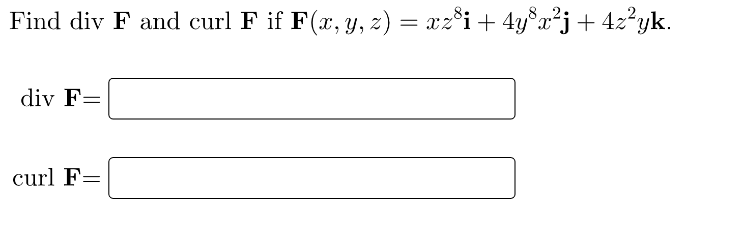 Find \( \operatorname{div} \mathbf{F} \) and curl \( \mathbf{F} \) if \( \mathbf{F}(x, y, z)=x z^{8} \mathbf{i}+4 y^{8} x^{2}