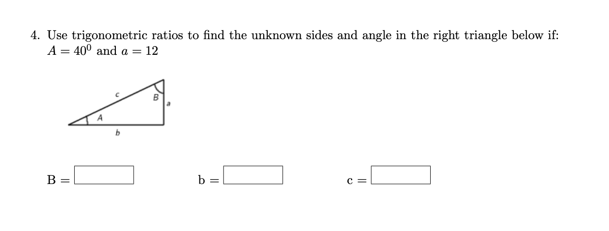 Solved 4. Use trigonometric ratios to find the unknown sides | Chegg.com