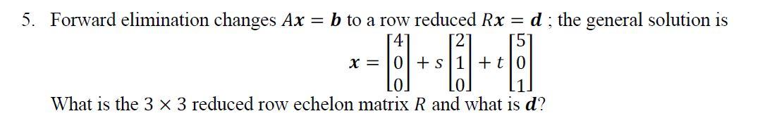 Solved 5. Forward Elimination Changes Ax = B To A Row | Chegg.com