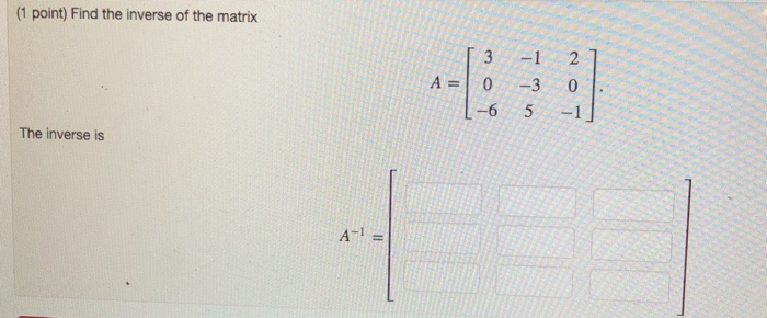 Solved (1 point) Find the inverse of the matrix 3 1 2 1 A0-3 | Chegg.com