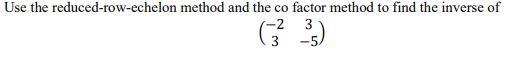 Solved Use the reduced-row-echelon method and the co factor | Chegg.com