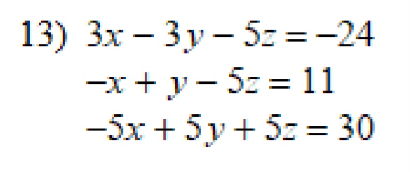 \( \begin{array}{l}3 x-3 y-5 z=-24 \\ -x+y-5 z=11 \\ -5 x+5 y+5 z=30\end{array} \)