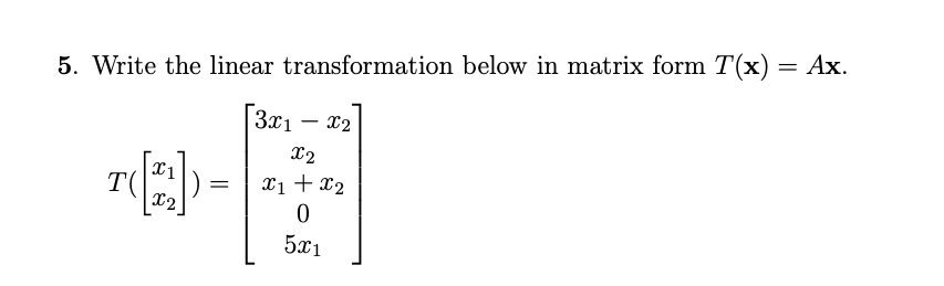 Solved 5. Write the linear transformation below in matrix | Chegg.com