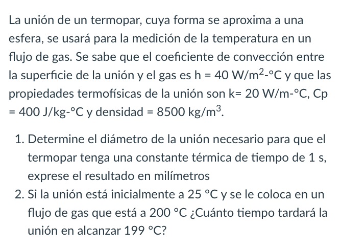 La unión de un termopar, cuya forma se aproxima a una esfera, se usará para la medición de la temperatura en un flujo de gas.