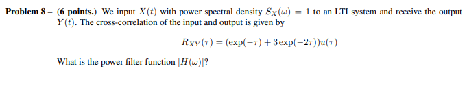 Problem 8 - (6 points.) We input X(t) with power | Chegg.com