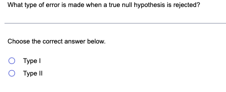 Solved What type of error is made when a true null | Chegg.com