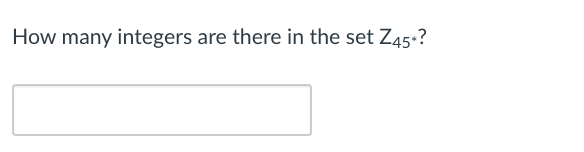 Solved How many integers are there in the set Z45*? | Chegg.com