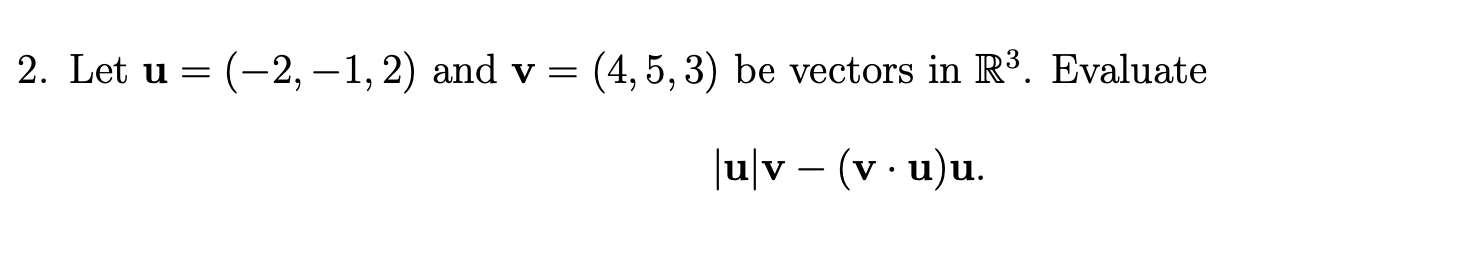 Solved 2. Let u=(−2,−1,2) and v=(4,5,3) be vectors in R3. | Chegg.com
