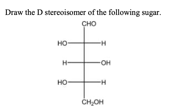 Solved Draw the D stereoisomer of the following sugar. CHO | Chegg.com