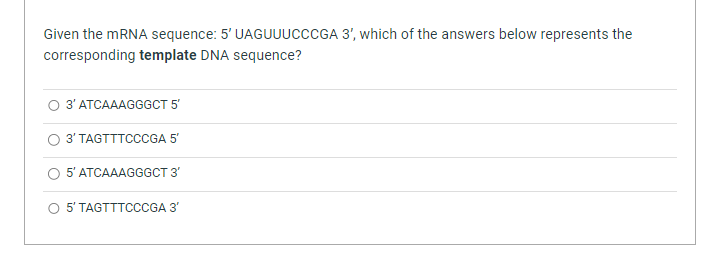 Solved Given the mRNA sequence: 5' UAGUUUCCCGA 3', which of | Chegg.com