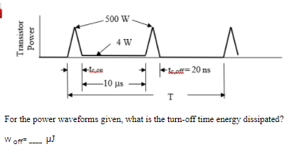 Solved 500 W 4W e lat=20ns -10 us т For the power waveforms | Chegg.com