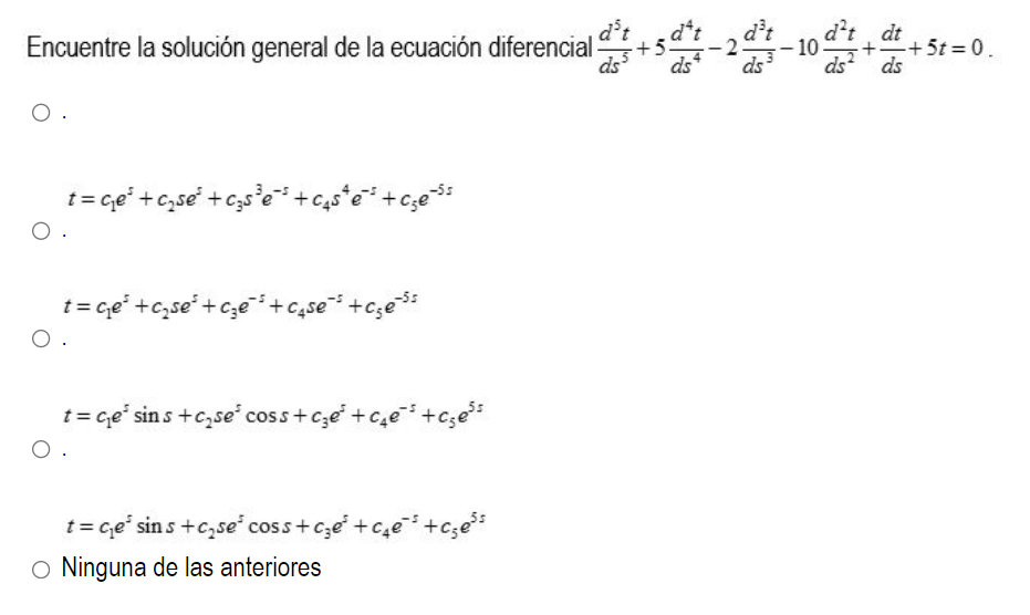 Encuentre la solución general de la ecuación diferencial \( \frac{d^{5} t}{d s^{5}}+5 \frac{d^{4} t}{d s^{4}}-2 \frac{d^{3} t