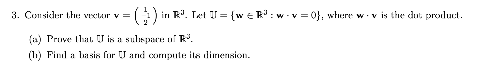 Solved 3. Consider the vector v = -1 ) in R3. Let U= {W ER3 | Chegg.com