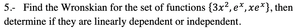 Solved 5.- Find the Wronskian for the set of functions | Chegg.com