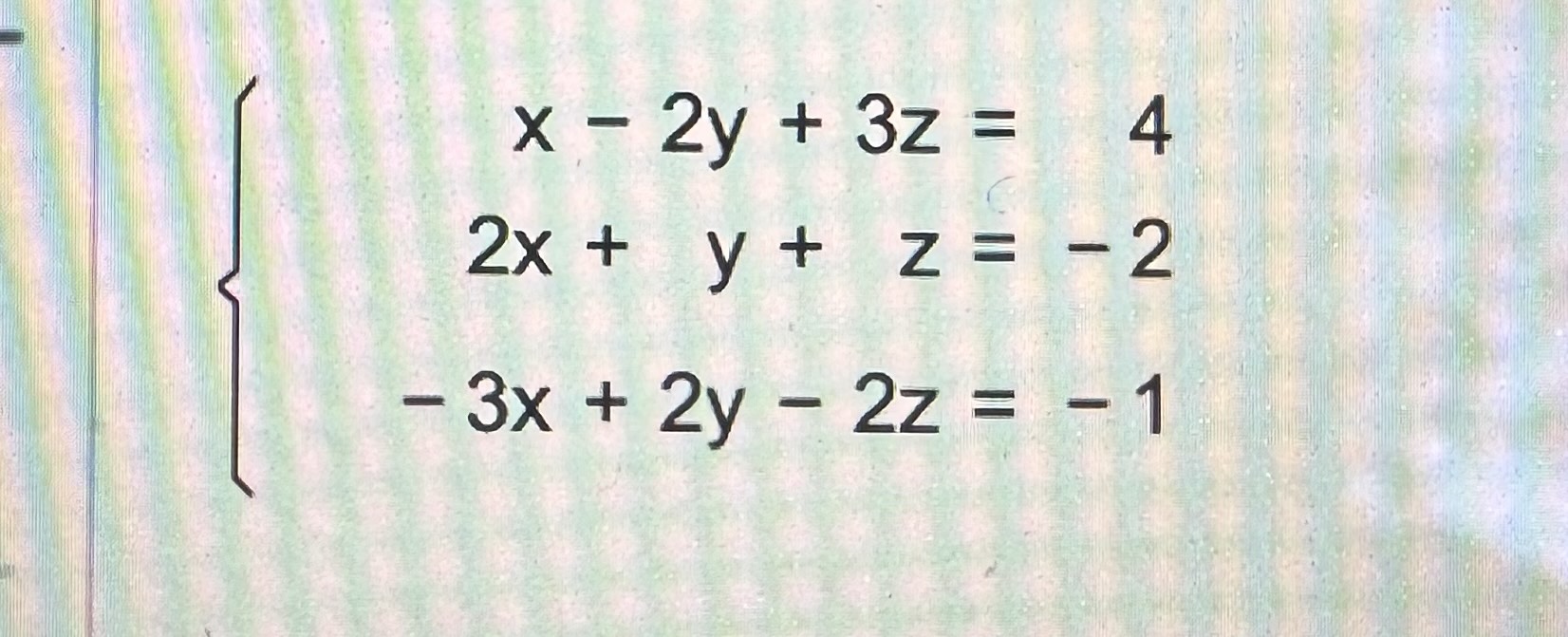 \( \left\{\begin{array}{rr}x-2 y+3 z= & 4 \\ 2 x+y+z= & -2 \\ -3 x+2 y-2 z= & -1\end{array}\right. \)