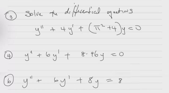 (3) Solve the differentical ognatios \( y^{\prime \prime}+4 y^{\prime}+\left(\pi^{2}+4\right) y=0 \) (4) \( y^{\prime \prime}