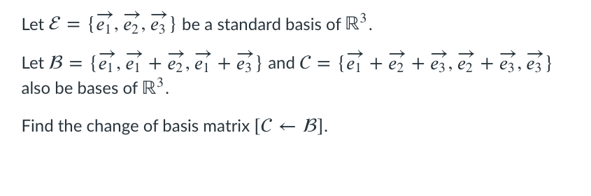 Solved Let E = {ējē, ē}} Be A Standard Basis Of R3. Let B = | Chegg.com