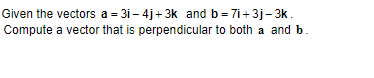 Solved Given The Vectors A=3i−4j+3k And B=7i+3j−3k. Compute | Chegg.com