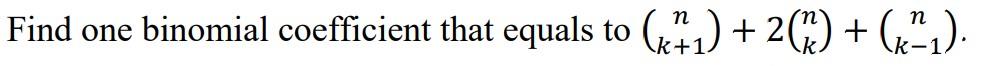 Solved Find one binomial coefficient that equals to (3+1) + | Chegg.com