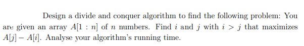Solved Design a divide and conquer algorithm to find the | Chegg.com