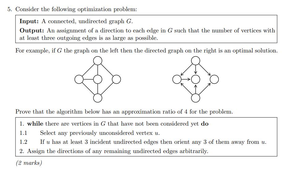 5. Consider the following optimization problem: Input: A connected, undirected graph G. Output: An assignment of a direction