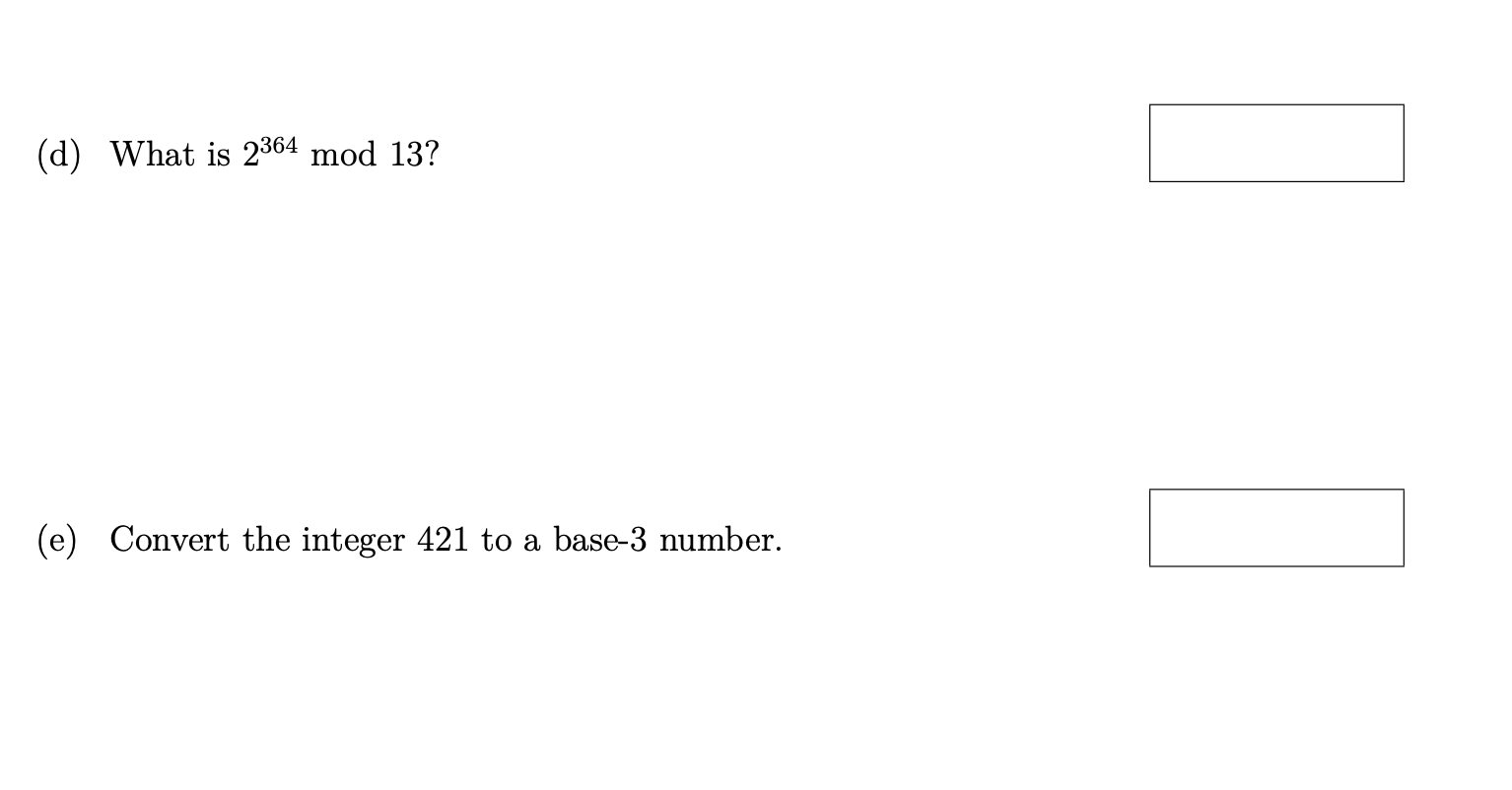 Solved (d) What is 2364 mod 13? (e) Convert the integer 421 | Chegg.com