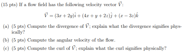 Solved (15 pts) If a flow field has the following velocity | Chegg.com