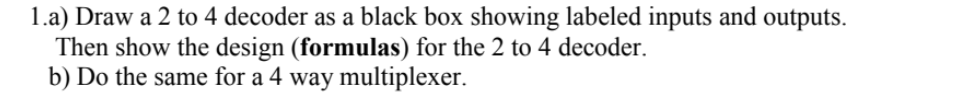 1.a) Draw a 2 to 4 decoder as a black box showing | Chegg.com