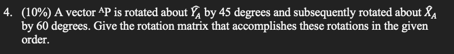 Solved 4. (10%) A vector AP is rotated about YA by 45 | Chegg.com