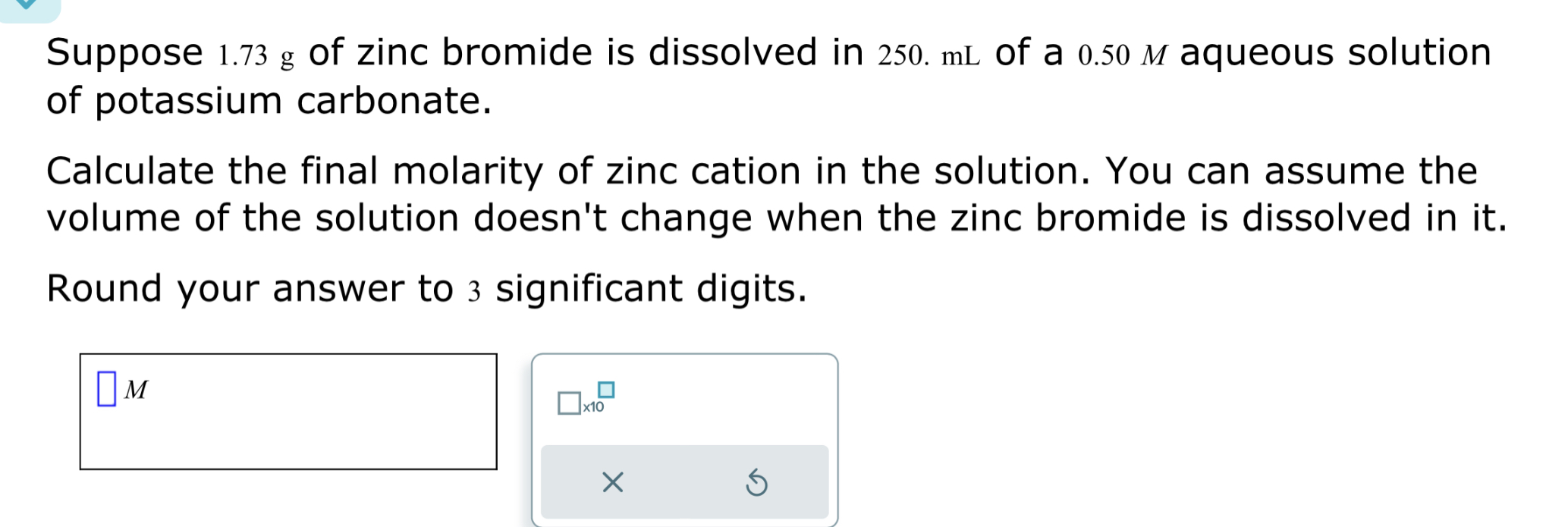 Solved Suppose 1.73 g of zinc bromide is dissolved in 250 mL