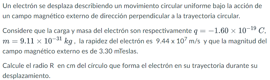 Un electrón se desplaza describiendo un movimiento circular uniforme bajo la acción de un campo magnético externo de direcció