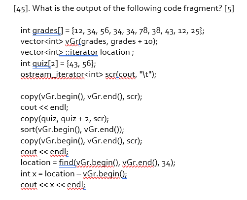 Solved [45]. What is the output of the following code | Chegg.com