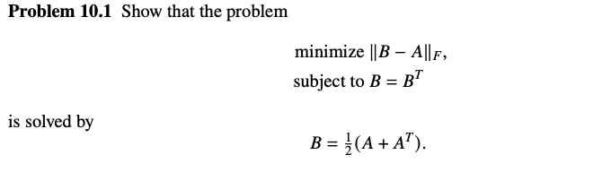 Solved Problem 10.1 Show That The Problem Minimize∥B−A∥F, | Chegg.com