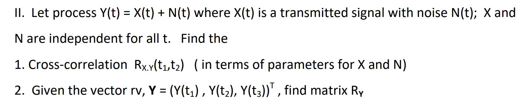 II. Let process Y(t)=X(t)+N(t) where X(t) is a | Chegg.com