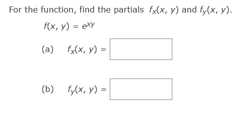 For the function, find the partials \( f_{x}(x, y) \) and \( f_{y}(x, y) \). \[ f(x, y)=e^{x y} \] (a) \( f_{x}(x, y)= \) (b)