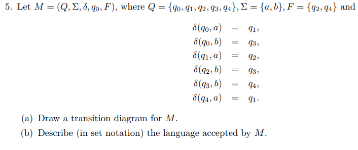 5. Let M = (Q, 2, 8,90,F), where Q = {90, 91, 92, 93, 94}, 9 = {a,b}, F = {92, 94} and 8(90,a) = 41, 8(qo, b) = 8(91,a) = 8(9