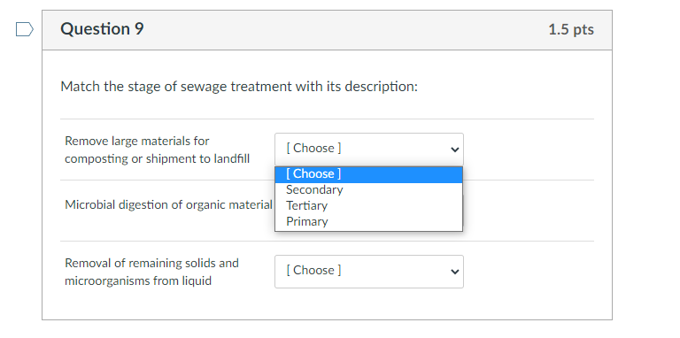 Question 9
Match the stage of sewage treatment with its description:
Remove large materials for
[Choose ]
composting or shipm