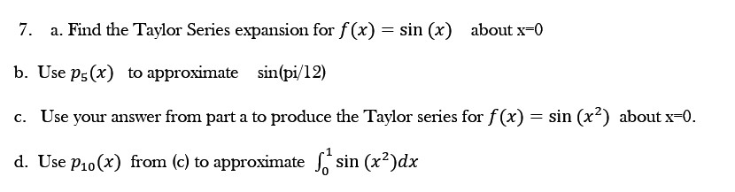 Solved 7. a. Find the Taylor Series expansion for f(x) = sin | Chegg.com
