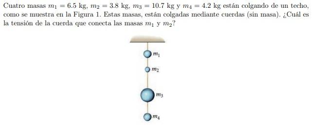 Cuatro masas \( m_{1}=6.5 \mathrm{~kg}, m_{2}=3.8 \mathrm{~kg}, m_{3}=10.7 \mathrm{~kg} \) y \( m_{4}=4.2 \mathrm{~kg} \) est