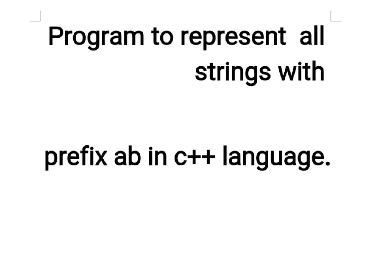 Solved Program to represent all strings with prefix ab in | Chegg.com