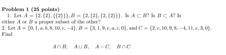 Solved Problem 1 (25 Points) 1. Let A = {2, {2}, {{2}}}, B = | Chegg.com