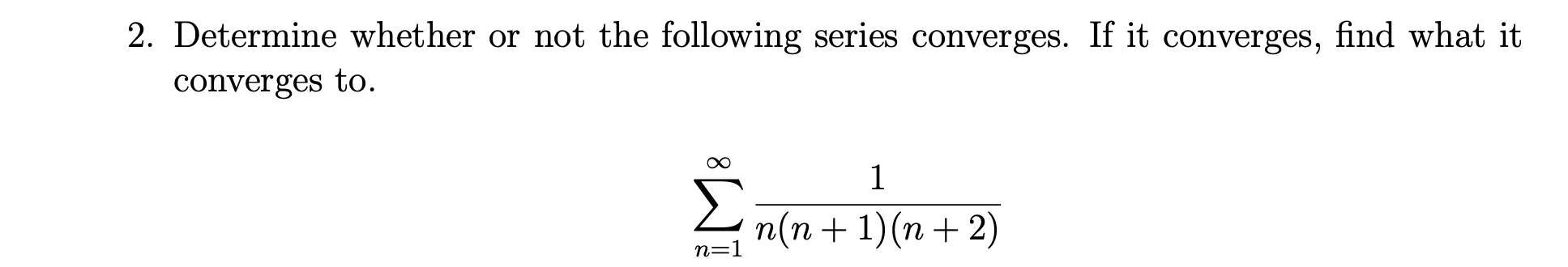 Solved 2. Determine whether or not the following series | Chegg.com