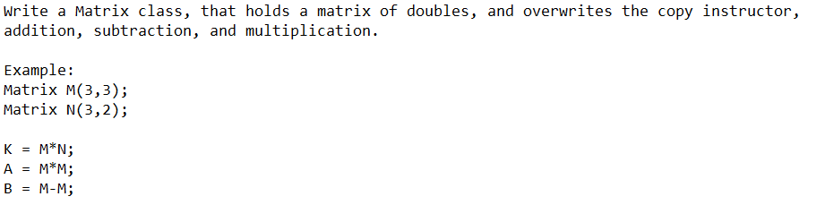 Solved Write a Matrix class, that holds a matrix of doubles, | Chegg.com