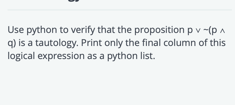 Solved Use python to verify that the proposition p v~(p ^ q) | Chegg.com