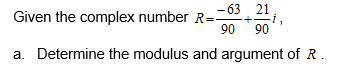 Solved Given the complex number R--63.21 i, 90 90 a. | Chegg.com