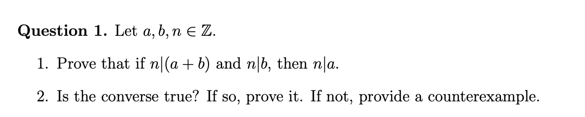 Solved Question 1. Let a,b,n∈Z. 1. Prove that if n∣(a+b) and | Chegg.com