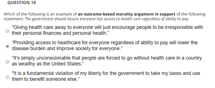 QUESTION 10 which of the following is an example of an outcome-based morality argument in support of the following statement: