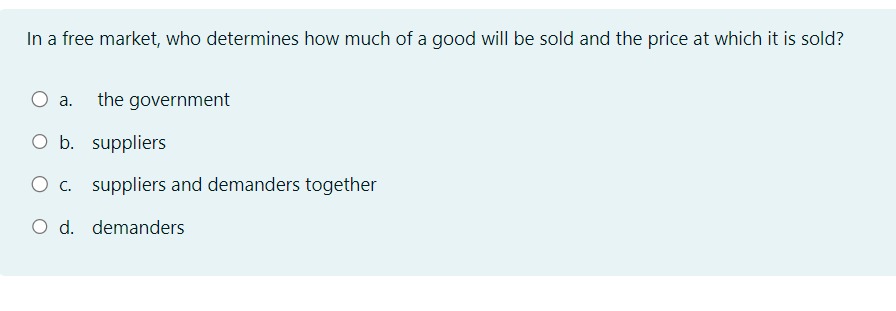 Solved In a free market, who determines how much of a good | Chegg.com