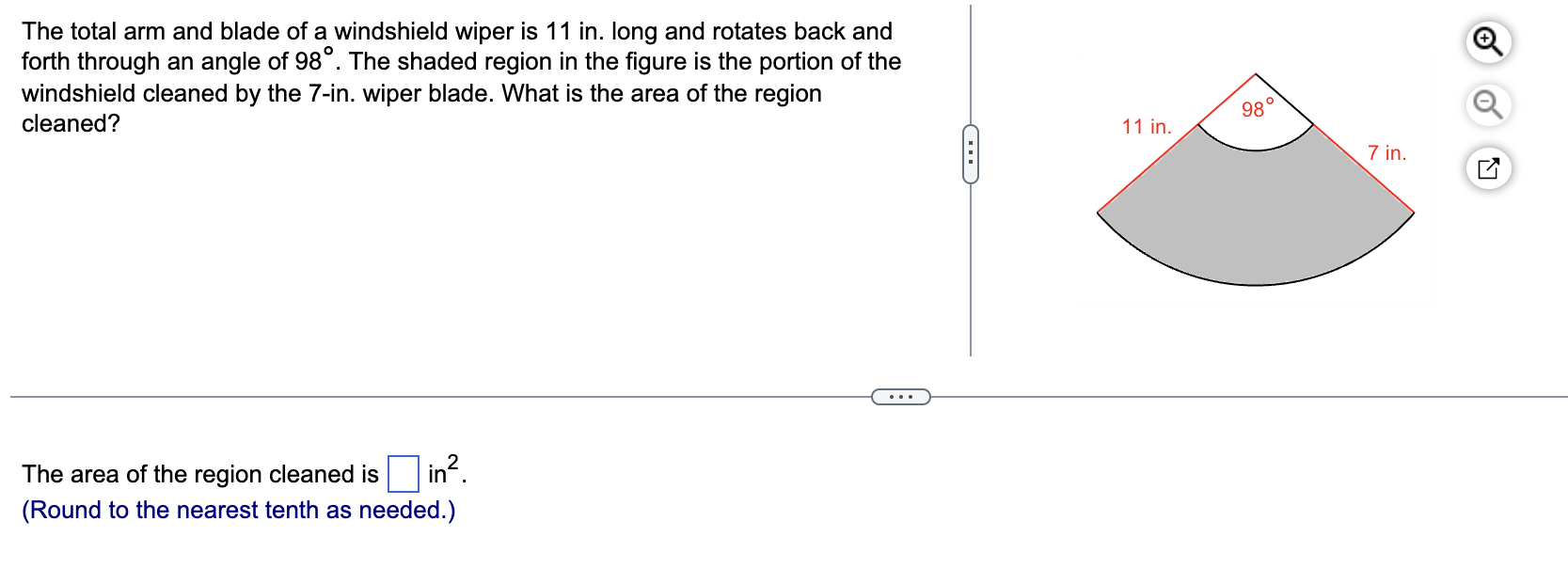 The total arm and blade of a windshield wiper is 11 in. long and rotates back and
forth through an angle of 98°. The shaded r